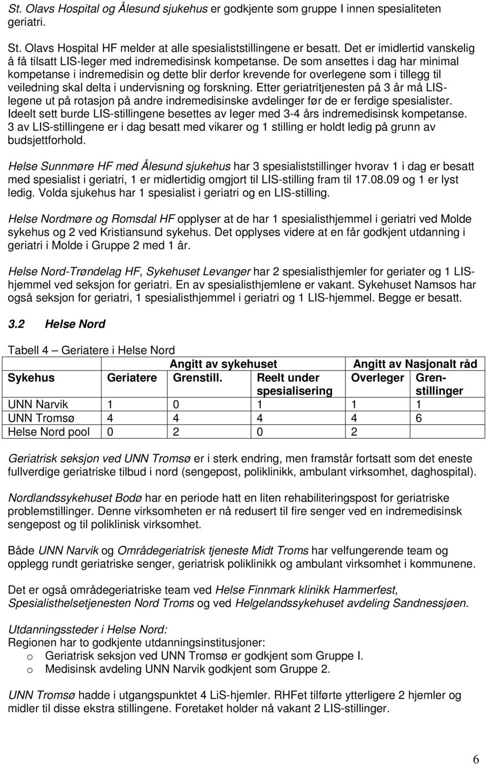 De som ansettes i dag har minimal kompetanse i indremedisin og dette blir derfor krevende for overlegene som i tillegg til veiledning skal delta i undervisning og forskning.