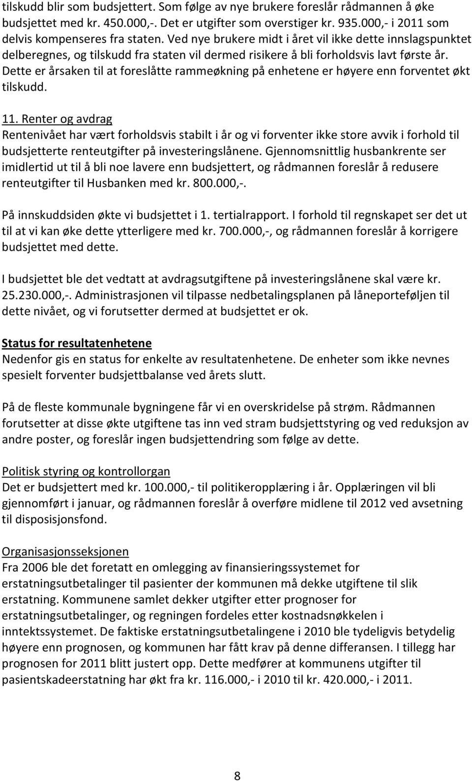 Dette er årsaken til at foreslåtte rammeøkning på enhetene er høyere enn forventet økt tilskudd. 11.