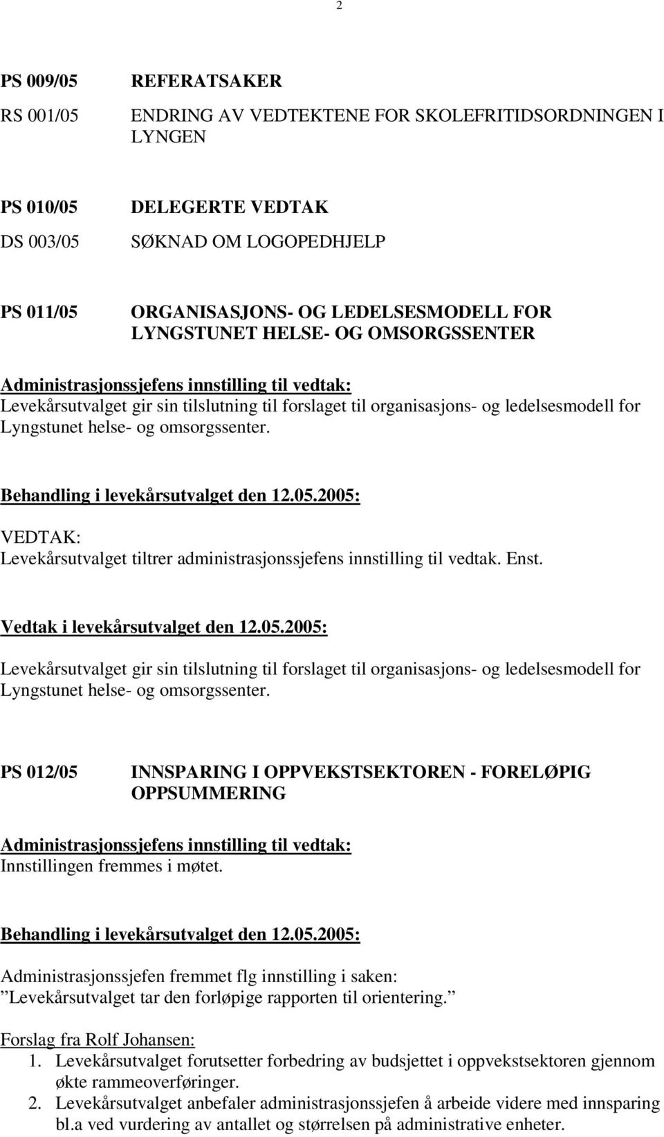 Levekårsutvalget gir sin tilslutning til forslaget til organisasjons- og ledelsesmodell for Lyngstunet helse- og omsorgssenter.