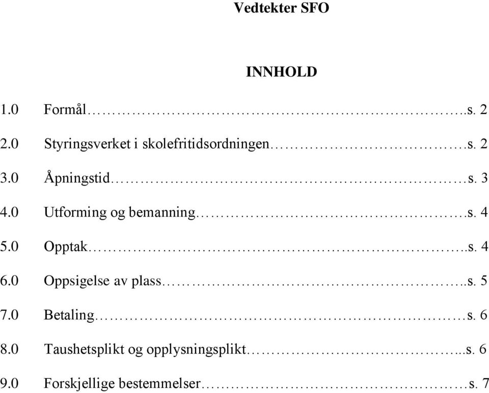 0 Utforming og bemanning.s. 4 5.0 Opptak..s. 4 6.0 Oppsigelse av plass.