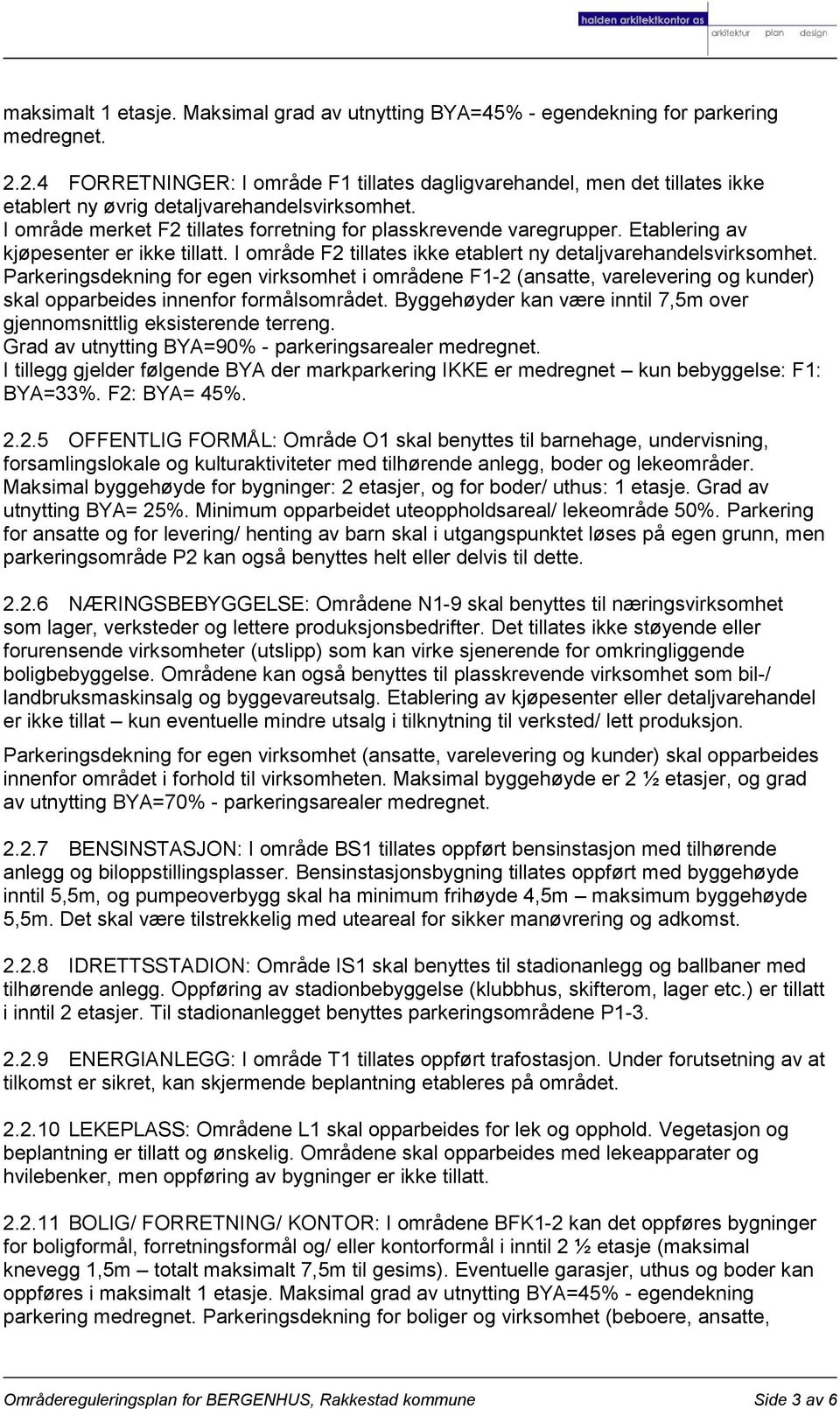 Etablering av kjøpesenter er ikke tillatt. I område F2 tillates ikke etablert ny detaljvarehandelsvirksomhet.