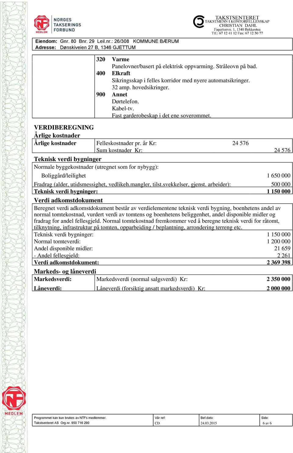 VERDIBEREGNING Årlige kostnader Årlige kostnader Felleskostnader pr.