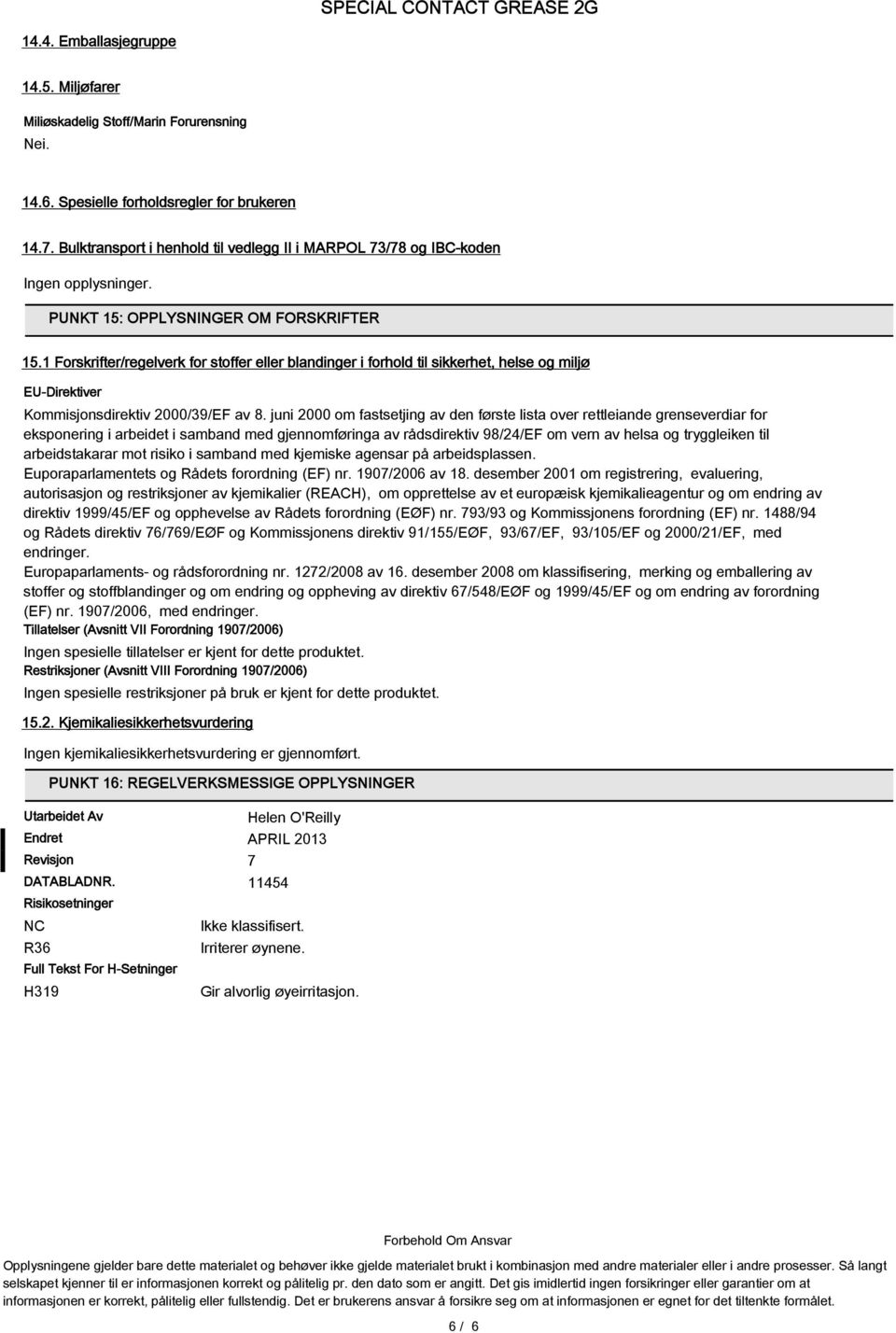 1 Forskrifter/regelverk for stoffer eller blandinger i forhold til sikkerhet, helse og miljø EU-Direktiver Kommisjonsdirektiv 2000/39/EF av 8.