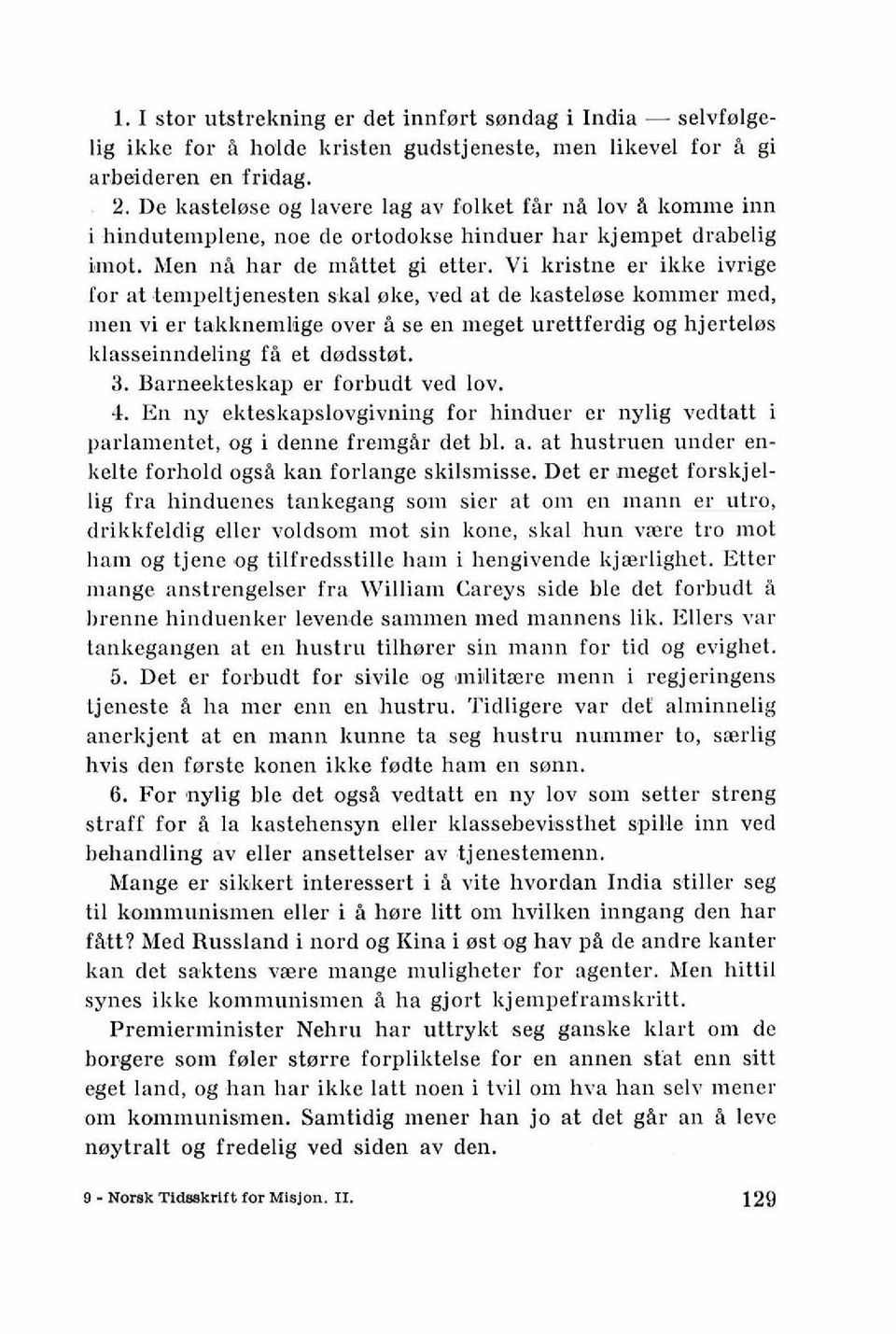 Vi kristne er ikke ivrige for at tempeltjenesten skal oke, ved at de kastelose kommer med, men vi er takknemlige over B se en meget urettferdig og hjertelos I<lasseinndeling fb et dodsstot. 3.