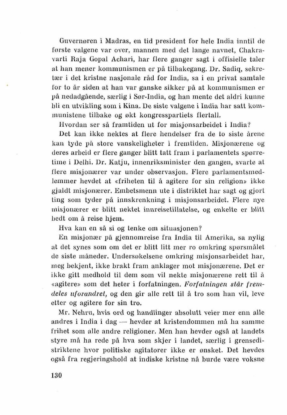 sjonale rad for India, sa i en prirvat samtale for to Ar side11 at han var ganske sik'ker pi at komn~unismen er pa nedadgaeude, saerlig i Ssr-India, og han mente det aldri kullne bli en utvikling som