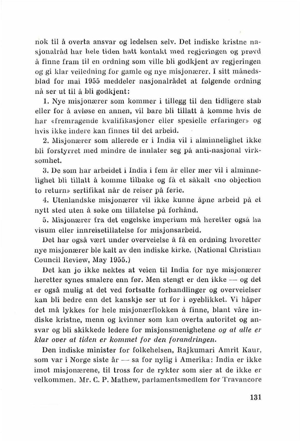 misjonaerer. I sitt mhnedsblad for mai 1955 meddeler 11asj~ona1rAdet at felgende ordning nb ser ut ti1 % bli godkjent: 1. Nye misjonaerer som kon~mer i tillegg ti1 den tidligere stab eller for B av.