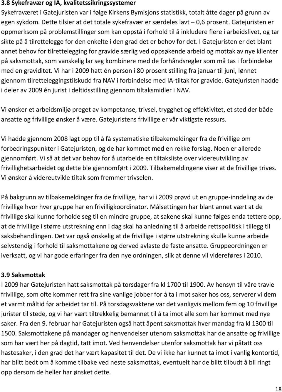 Gatejuristen er oppmerksom på problemstillinger som kan oppstå i forhold til å inkludere flere i arbeidslivet, og tar sikte på å tilrettelegge for den enkelte i den grad det er behov for det.