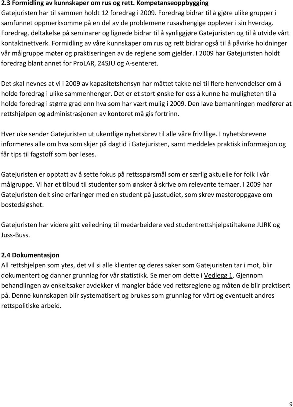 Foredrag, deltakelse på seminarer og lignede bidrar til å synliggjøre Gatejuristen og til å utvide vårt kontaktnettverk.