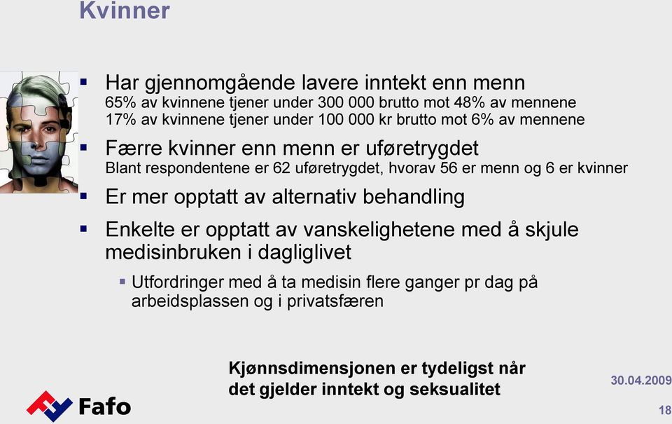 kvinner Er mer opptatt av alternativ behandling Enkelte er opptatt av vanskelighetene med å skjule medisinbruken i dagliglivet Utfordringer