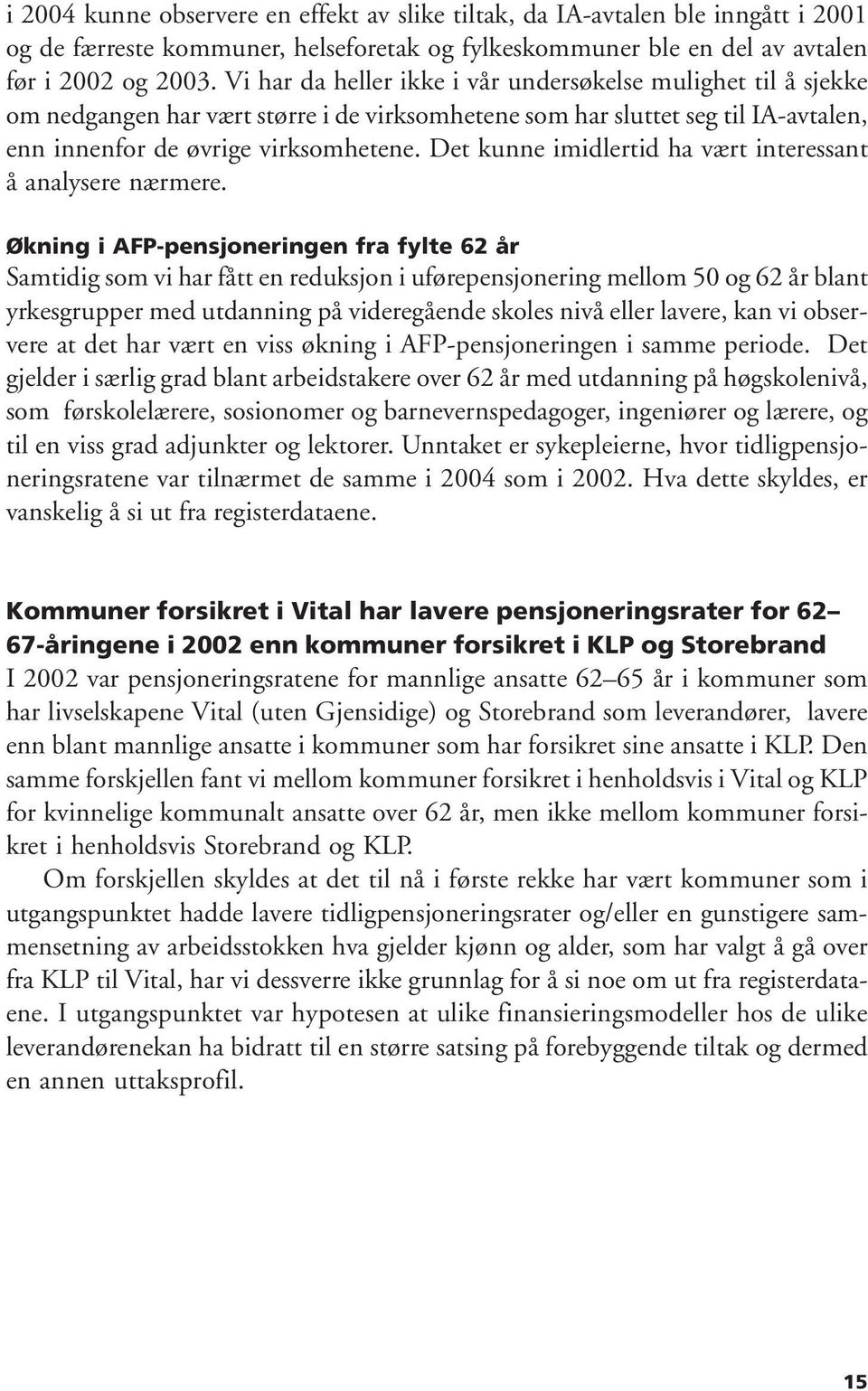 Det kunne imidlertid ha vært interessant å analysere nærmere.