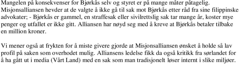 tar mange år, koster mye penger og utfallet er ikke gitt. Alliansen har nøyd seg med å kreve at Bjørkås betaler tilbake en million kroner.