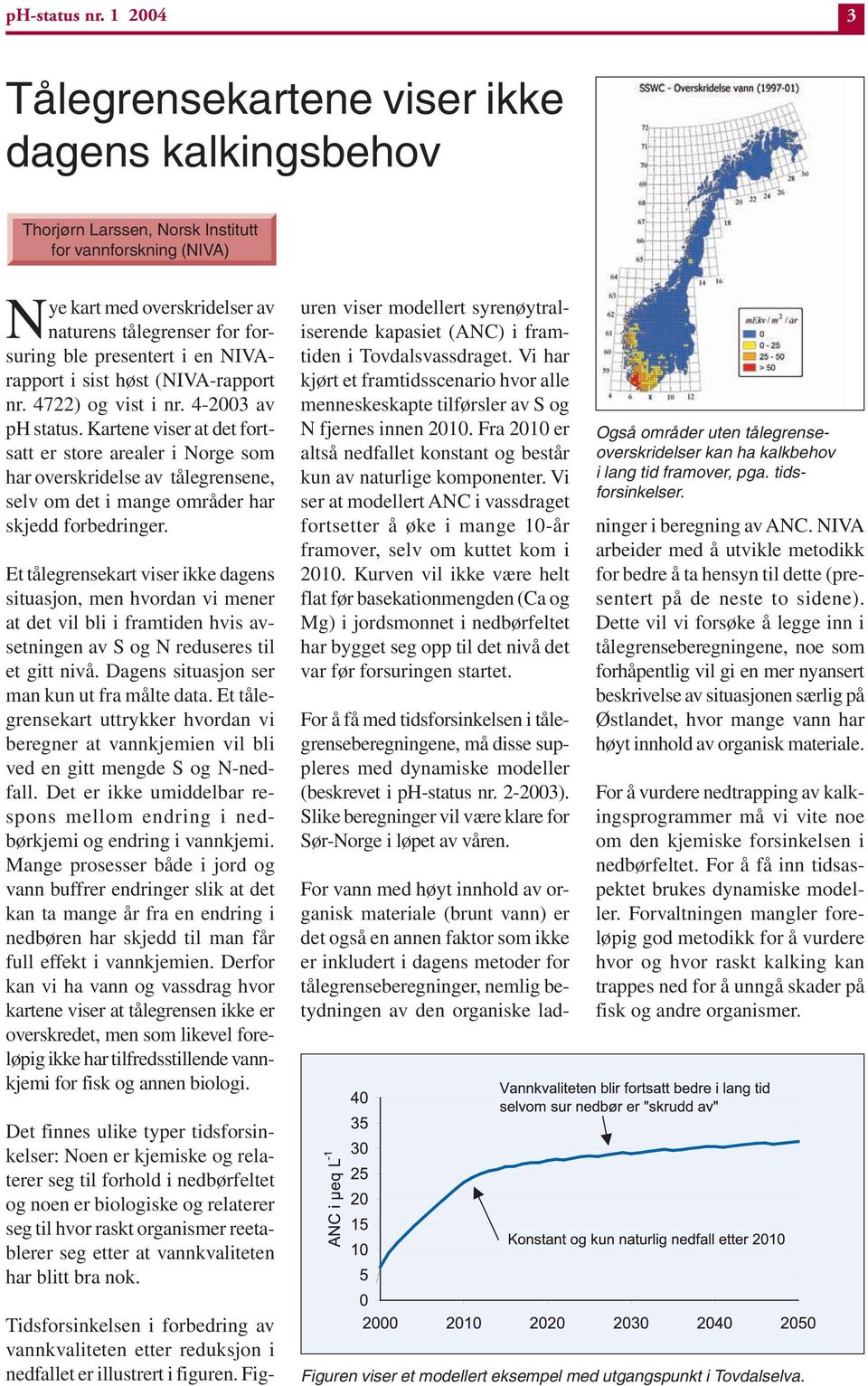 i en NIVArapport i sist høst (NIVA-rapport nr. 4722) og vist i nr. 4-2003 av ph status.