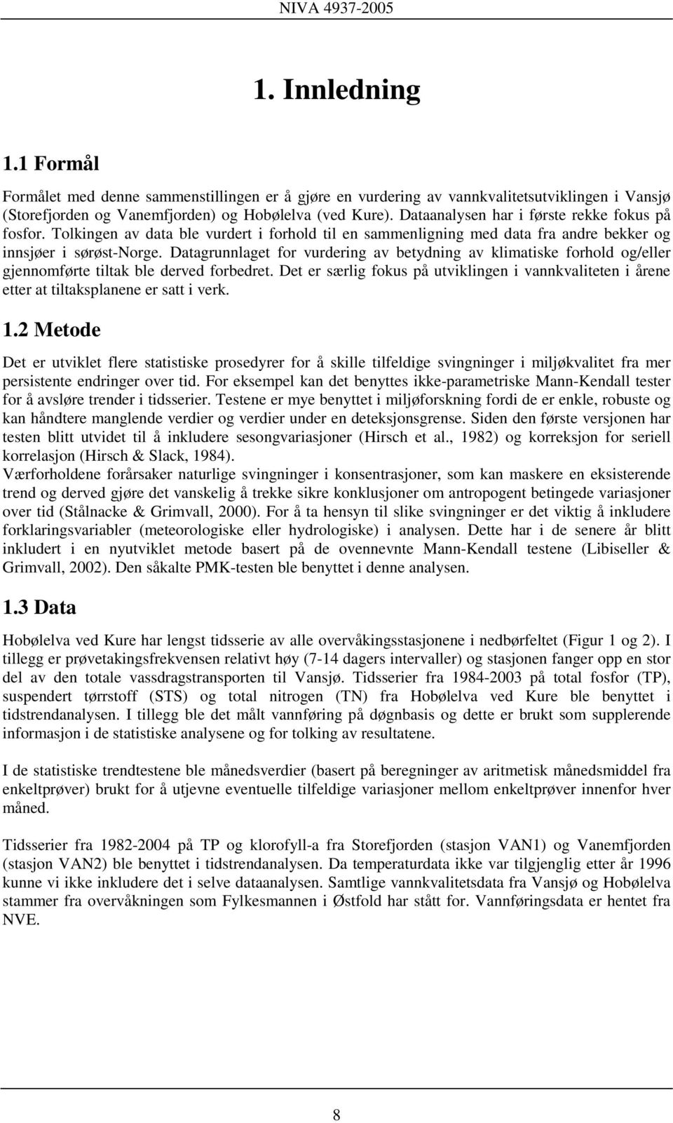 Datagrunnlaget for vurdering av betydning av klimatiske forhold og/eller gjennomførte tiltak ble derved forbedret.