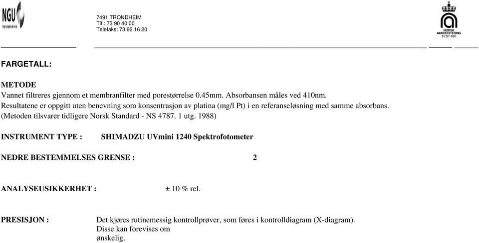 (Metoden tilsvarer tidligere Norsk Standard - NS 4787. 1 utg.