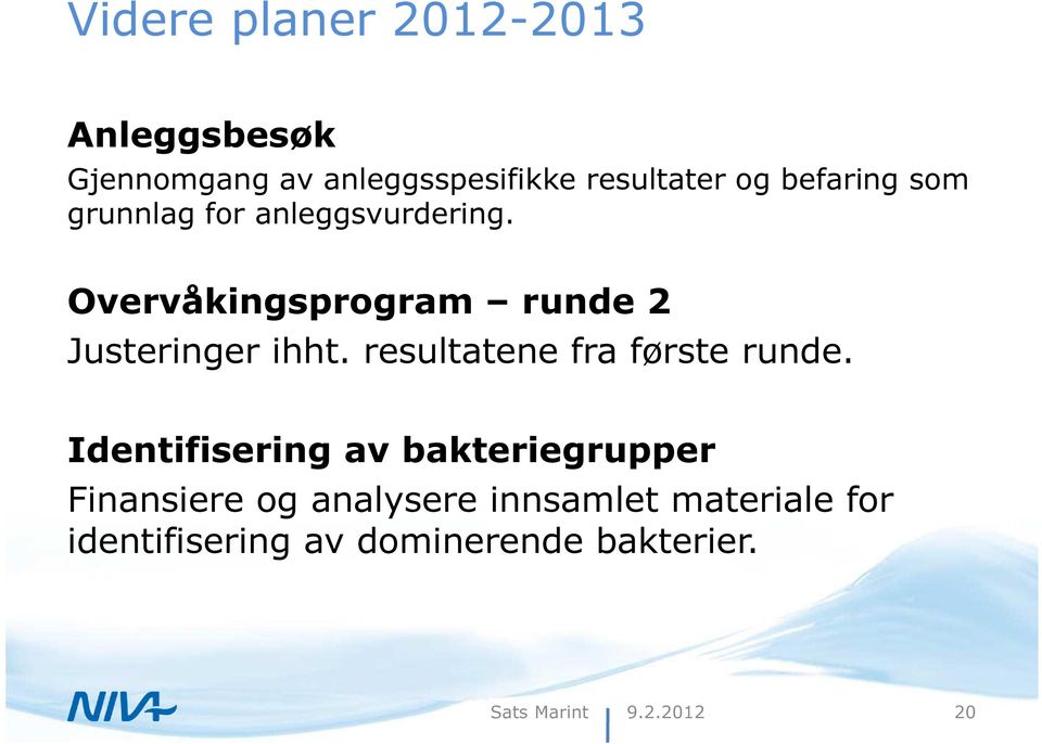 Overvåkingsprogram runde 2 Justeringer ihht. resultatene fra første runde.