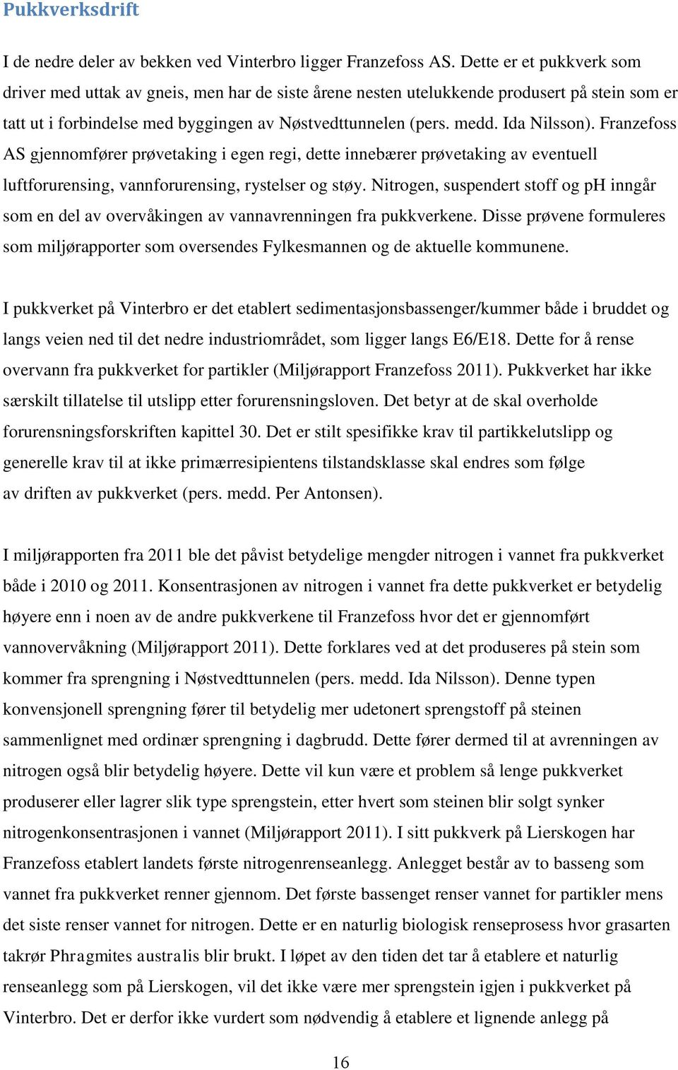 Ida Nilsson). Franzefoss AS gjennomfører prøvetaking i egen regi, dette innebærer prøvetaking av eventuell luftforurensing, vannforurensing, rystelser og støy.