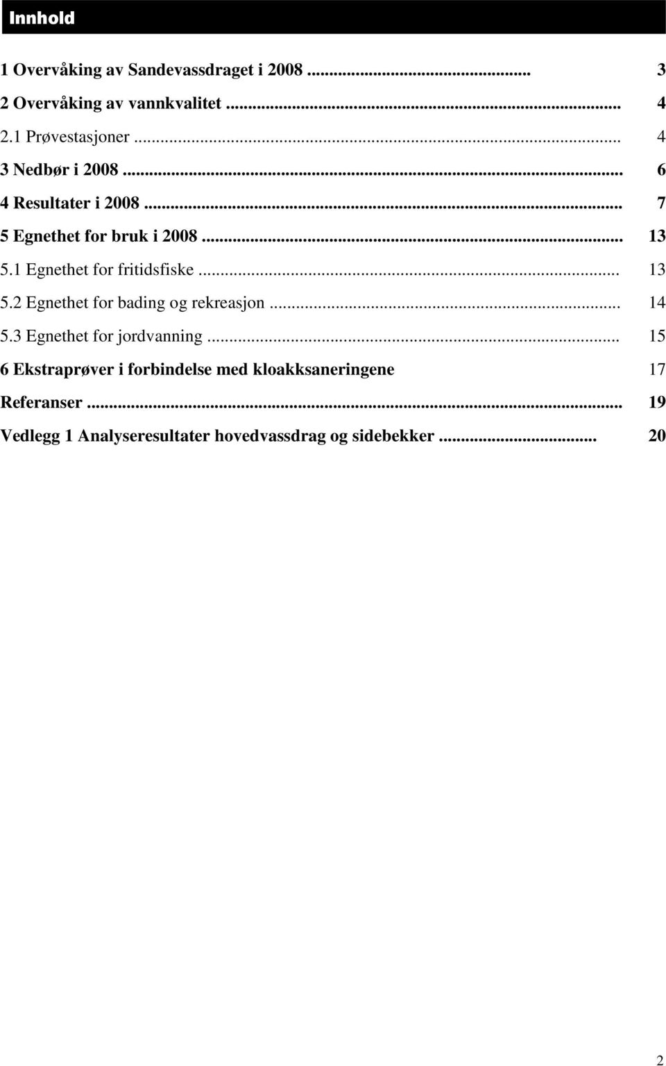 .. 13 5.2 Egnethet for bading og rekreasjon... 14 5.3 Egnethet for jordvanning.