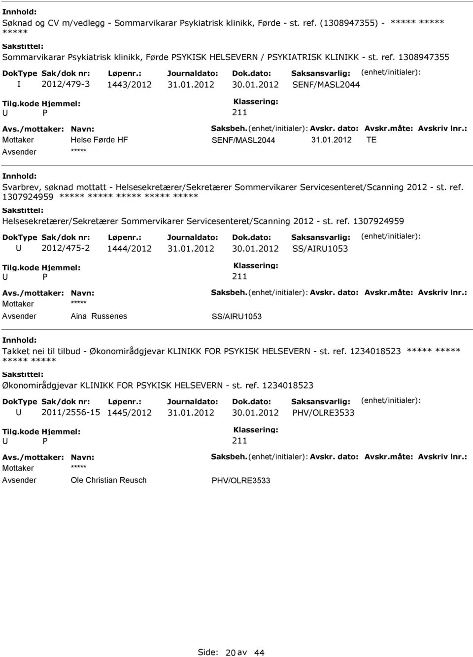 1308947355 2012/479-3 1443/2012 SENF/MASL2044 SENF/MASL2044 TE ***** Svarbrev, søknad mottatt - Helsesekretærer/Sekretærer Sommervikarer Servicesenteret/Scanning 2012 - st. ref.