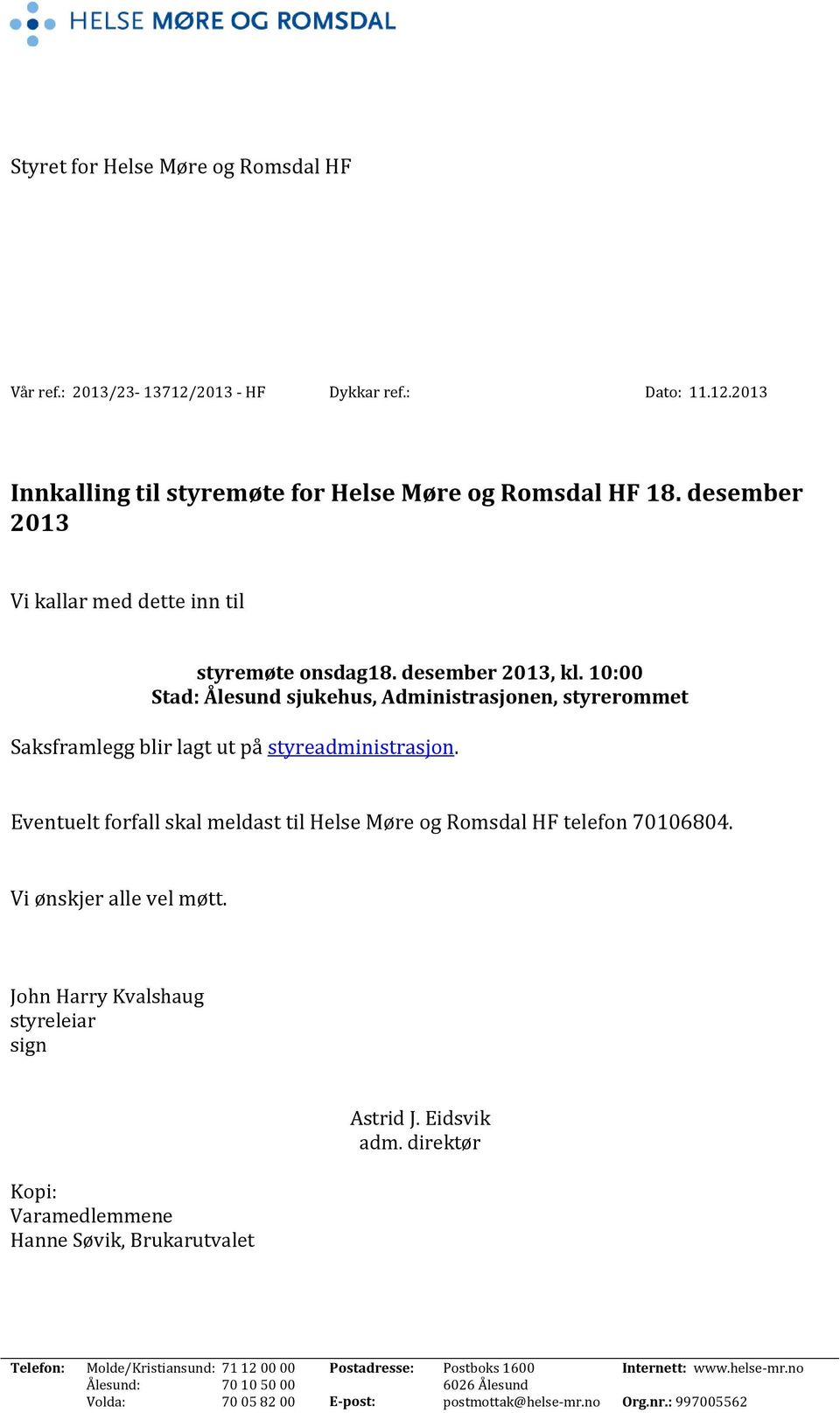 Eventuelt forfall skal meldast til Helse Møre og Romsdal HF telefon 70106804. Vi ønskjer alle vel møtt.