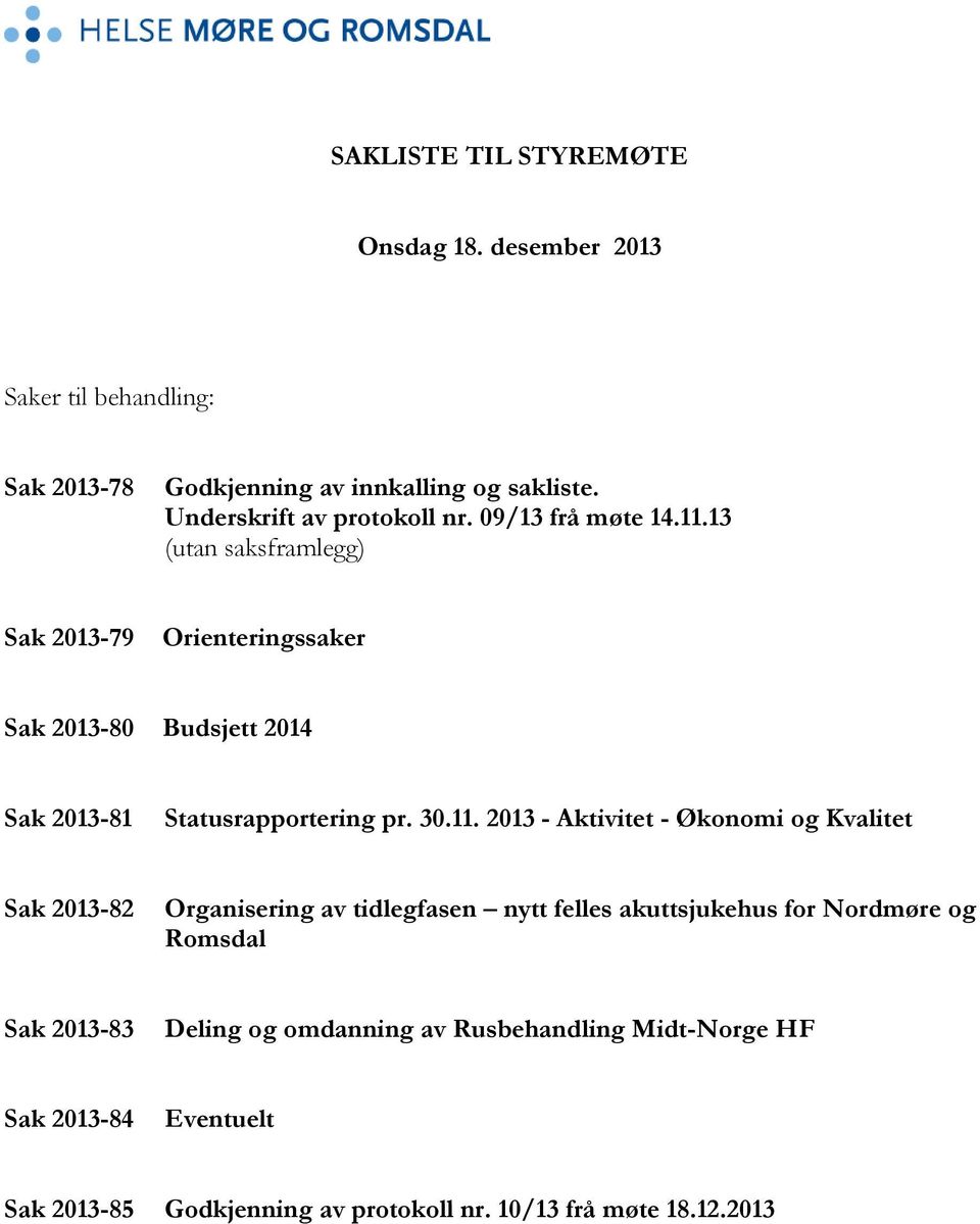 13 (utan saksframlegg) Sak 2013-79 Orienteringssaker Sak 2013-80 Budsjett 2014 Sak 2013-81 Statusrapportering pr. 30.11.