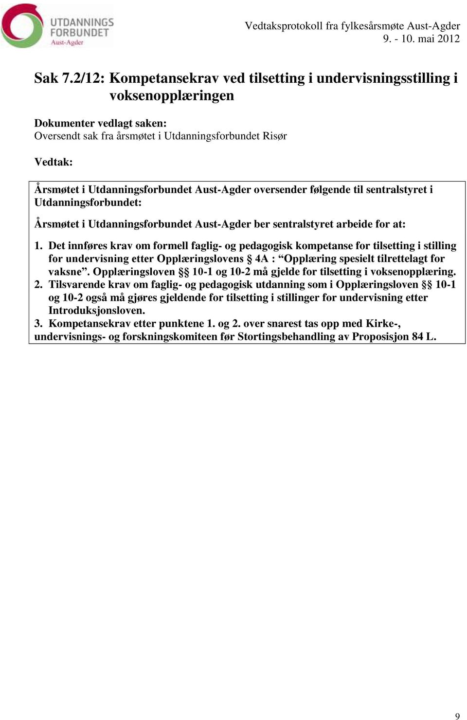 til sentralstyret i Utdanningsforbundet: Årsmøtet i Utdanningsforbundet Aust-Agder ber sentralstyret arbeide for at: 1.