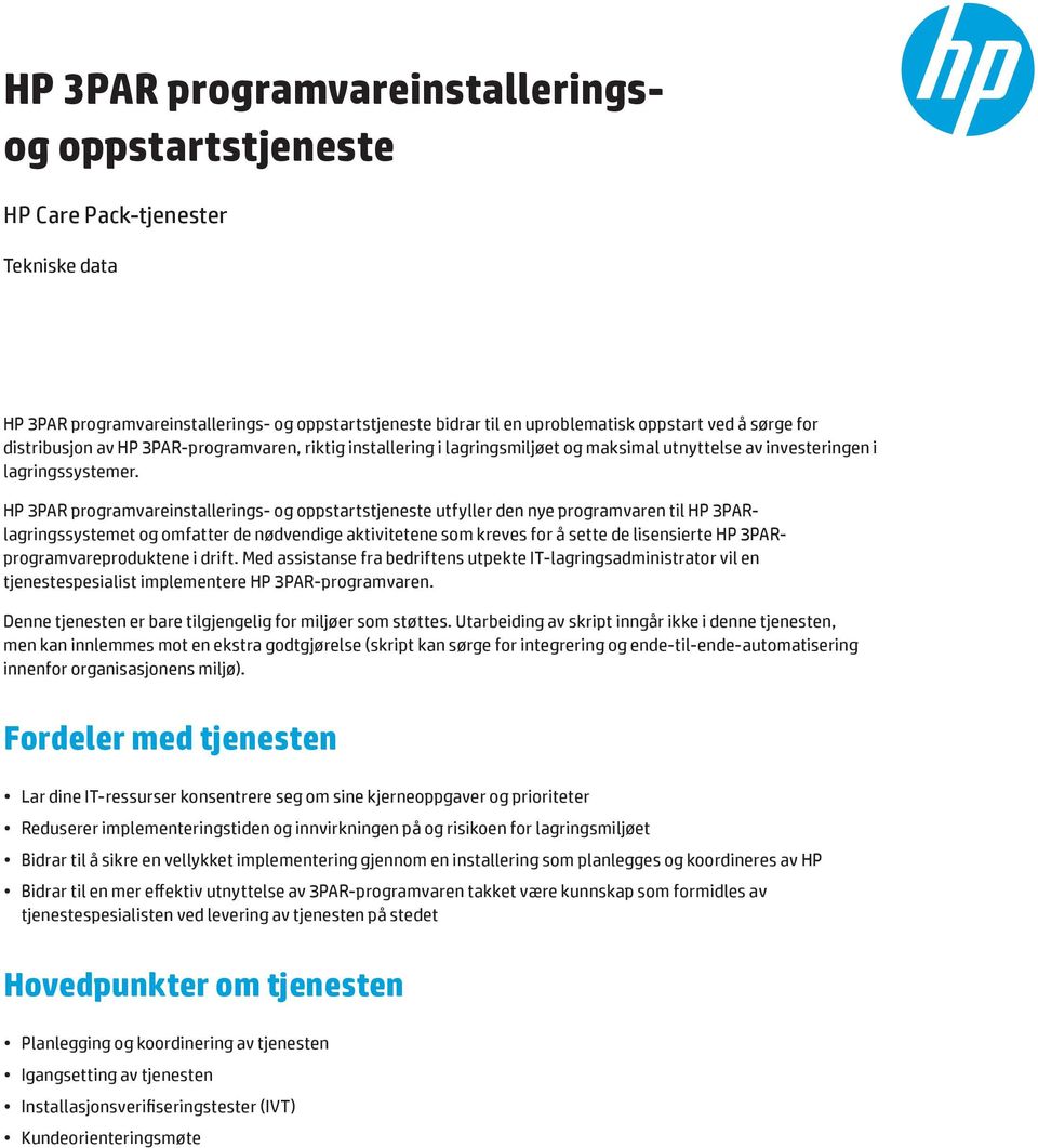 HP 3PAR programvareinstallerings- og oppstartstjeneste utfyller den nye programvaren til HP 3PARlagringssystemet og omfatter de nødvendige aktivitetene som kreves for å sette de lisensierte HP
