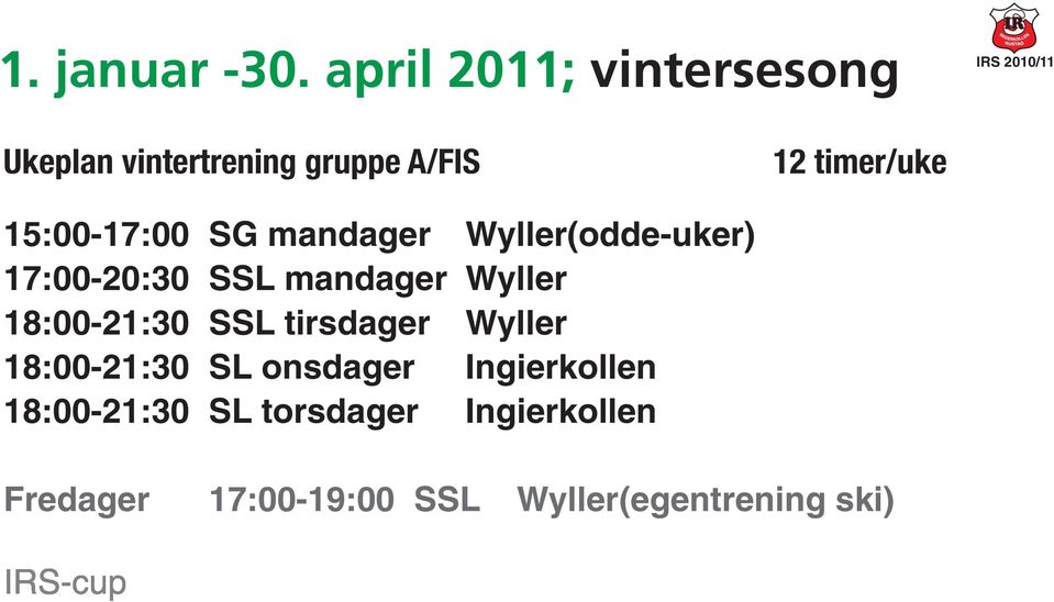 15:00-17:00 SG mandager Wyller(odde-uker) 17:00-20:30 SSL mandager Wyller