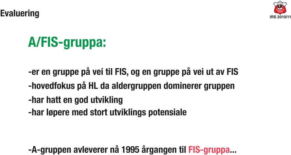 dominerer gruppen -har hatt en god utvikling -har løpere med