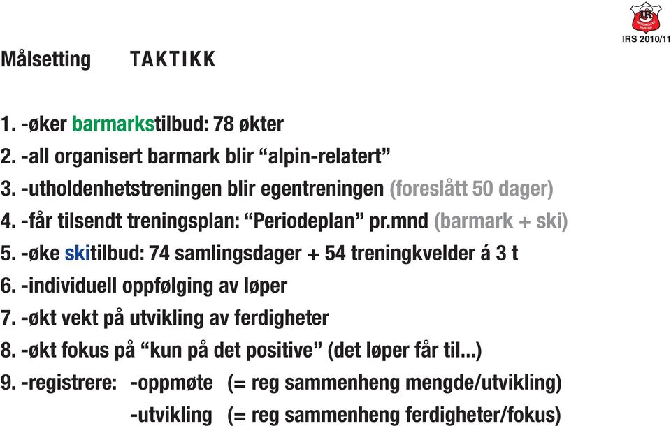 -øke skitilbud: 74 samlingsdager + 54 treningkvelder á 3 t 6. -individuell oppfølging av løper 7.