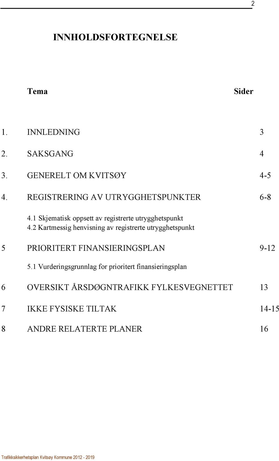 2 Kartmessig henvisning av registrerte utrygghetspunkt 5 PRIORITERT FINANSIERINGSPLAN 9-12 5.