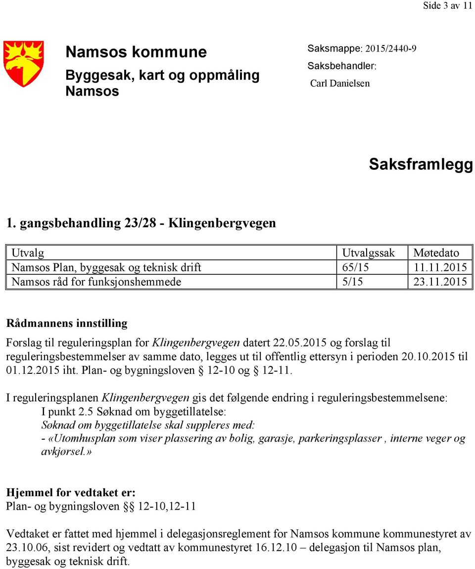 11.2015 Namsos råd for funksjonshemmede 5/15 23.11.2015 Rådmannens innstilling Forslag til reguleringsplan for Klingenbergvegen datert 22.05.