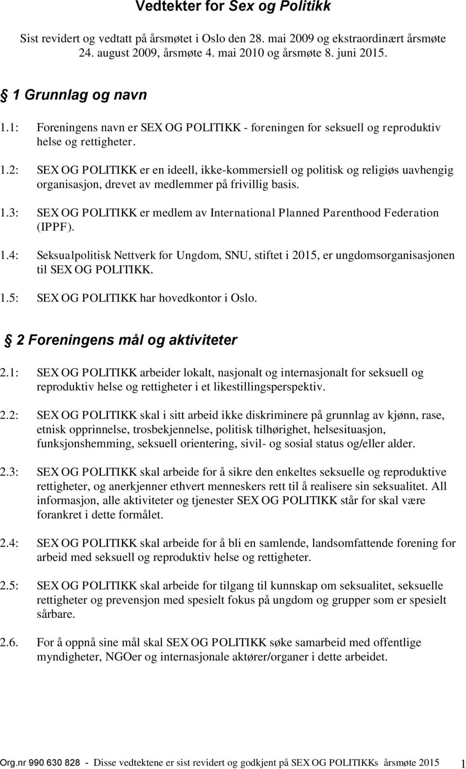 2: SEX OG POLITIKK er en ideell, ikke-kommersiell og politisk og religiøs uavhengig organisasjon, drevet av medlemmer på frivillig basis. 1.