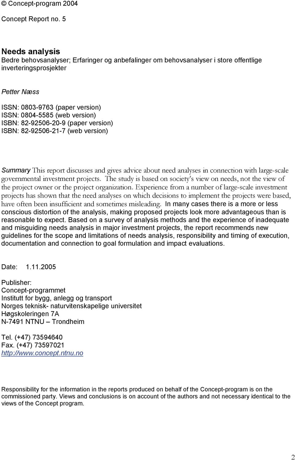 ISBN: 82-92506-20-9 (paper version) ISBN: 82-92506-21-7 (web version) Summary This report discusses and gives advice about need analyses in connection with large-scale governmental investment