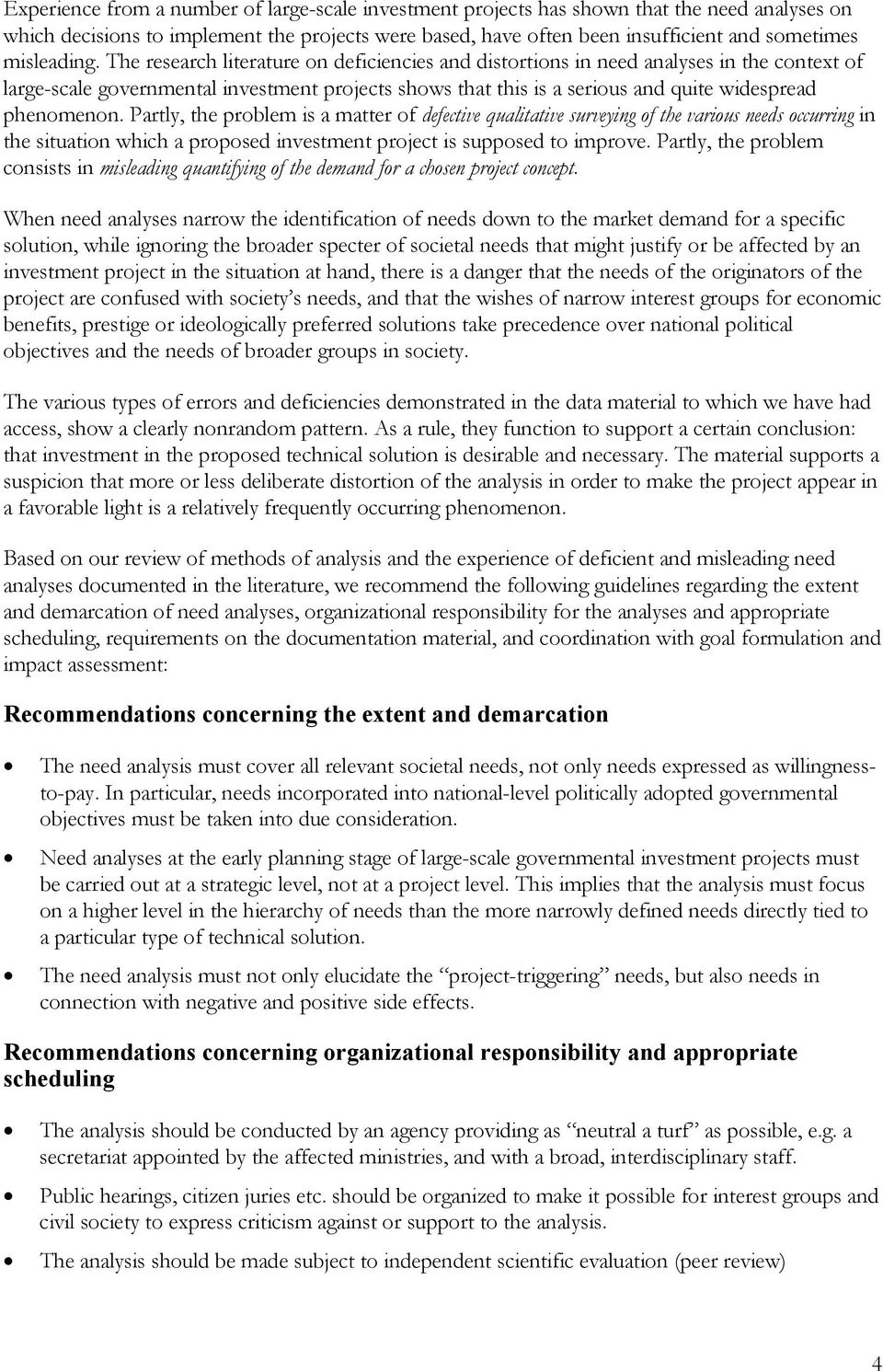 The research literature on deficiencies and distortions in need analyses in the context of large-scale governmental investment projects shows that this is a serious and quite widespread phenomenon.