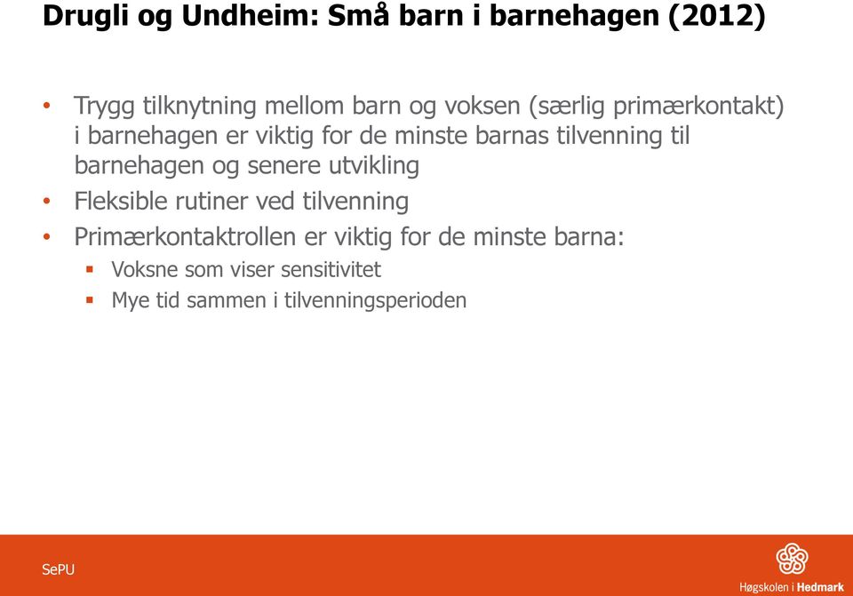 barnehagen og senere utvikling Fleksible rutiner ved tilvenning Primærkontaktrollen er