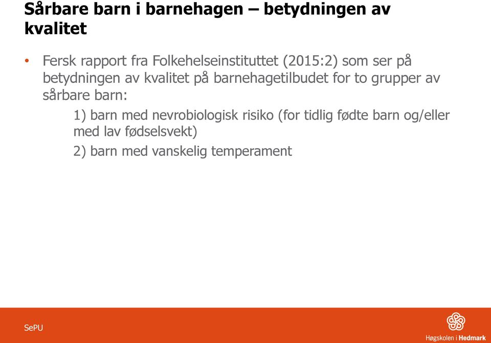 barnehagetilbudet for to grupper av sårbare barn: 1) barn med nevrobiologisk