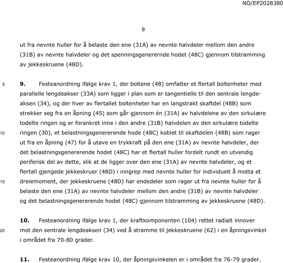 hver av flertallet boltenheter har en langstrakt skaftdel (48B) som strekker seg fra en åpning (4) som går gjennom én (31A) av halvdelene av den sirkulære todelte ringen og er forankret inne i den