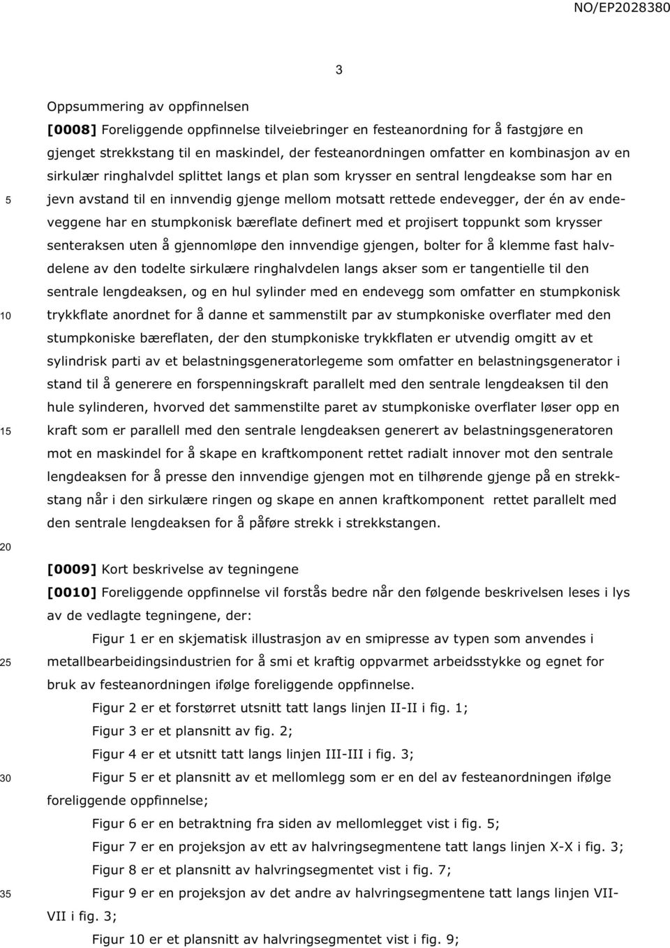 stumpkonisk bæreflate definert med et projisert toppunkt som krysser senteraksen uten å gjennomløpe den innvendige gjengen, bolter for å klemme fast halvdelene av den todelte sirkulære ringhalvdelen