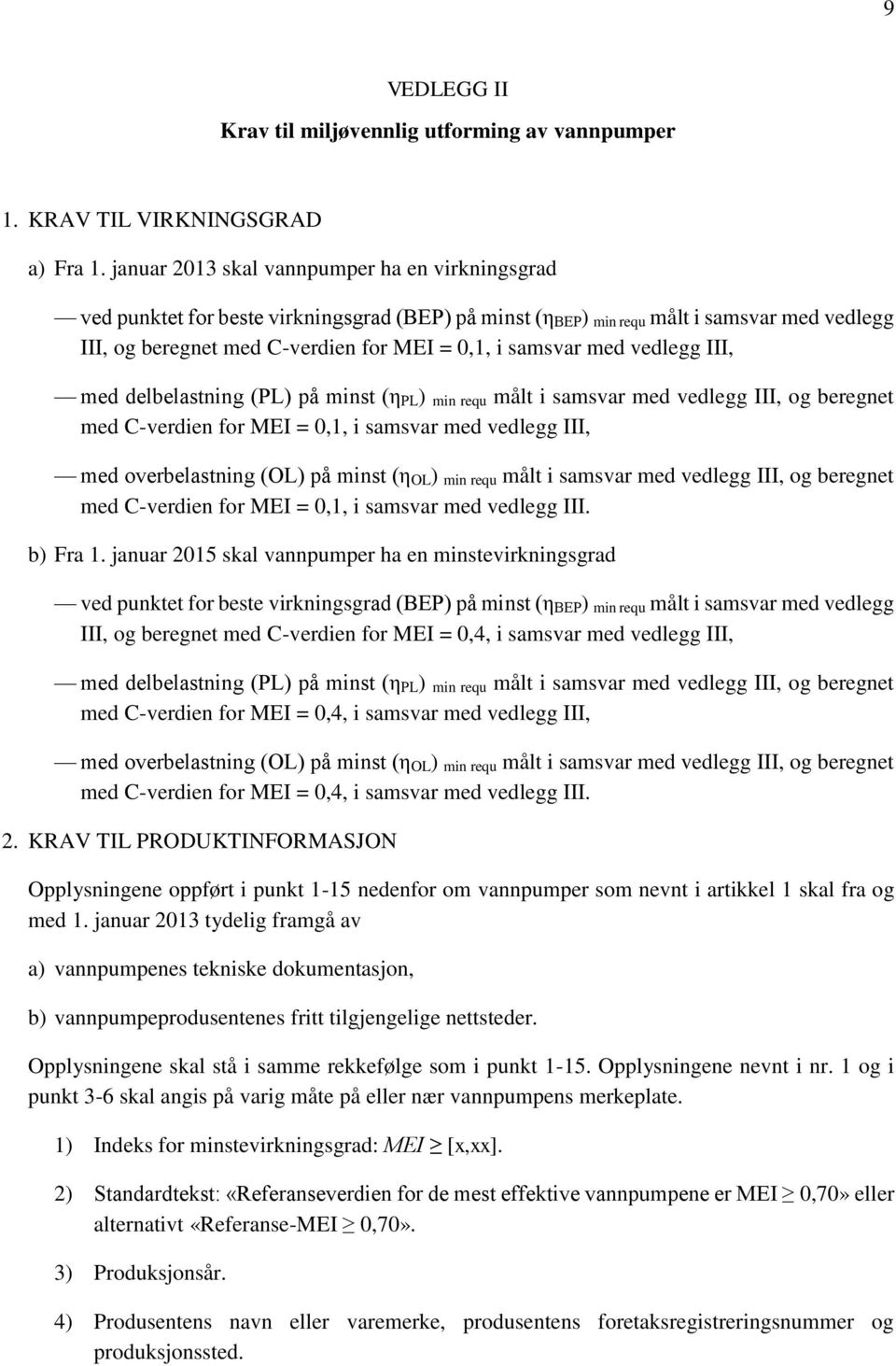 med vedlegg III, med delbelastning (PL) på minst (η ΡL ) min requ målt i samsvar med vedlegg III, og beregnet med C-verdien for MEI = 0,1, i samsvar med vedlegg III, med overbelastning (OL) på minst