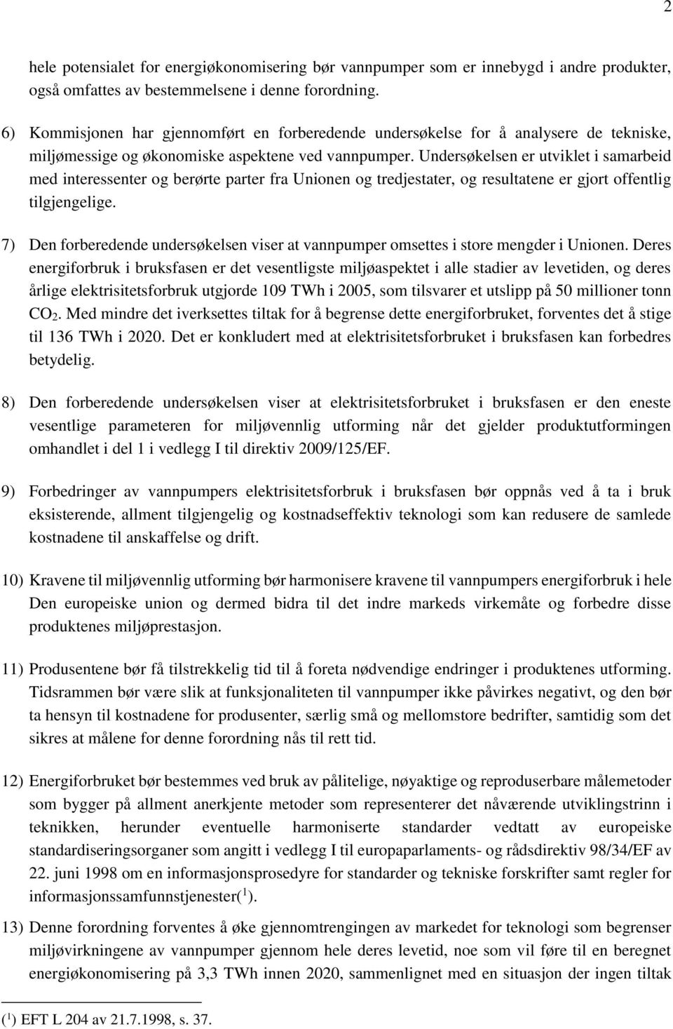 Undersøkelsen er utviklet i samarbeid med interessenter og berørte parter fra Unionen og tredjestater, og resultatene er gjort offentlig tilgjengelige.