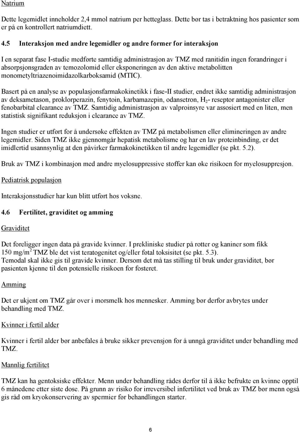 temozolomid eller eksponeringen av den aktive metabolitten monometyltriazenoimidazolkarboksamid (MTIC).