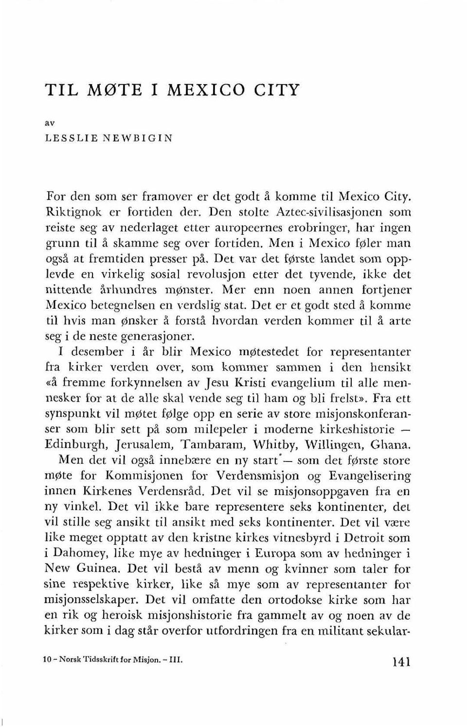 Det var det f$rste landet som opplevde en virkelig sosial revolusjon etter det tyvende, ikke det nittende irhundres monster. Mer enn noen annen fortjener Mexico betegnelsen en verdslig stat.