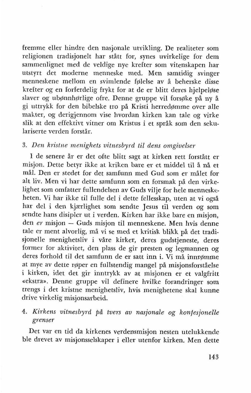 Men samtidig svinger menneskene mellom en svimlende f@lelse av i beherske disse kreeter og en forferdelig frykt for at de er blitt deres hjelpel@se slaver og ub8nnhorlige ofre.