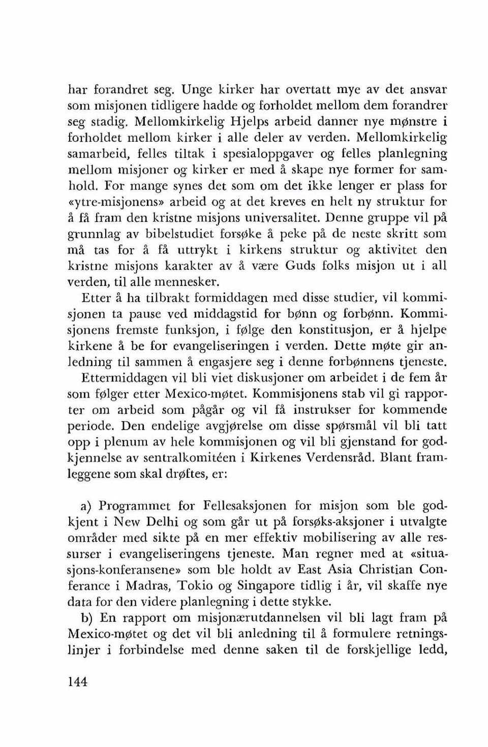 Mellomkirkelig samarbeid, felles tiltak i spesialoppgaver og felles planlegning mellom misjoner og kirker er med H skape nye former for samhold.