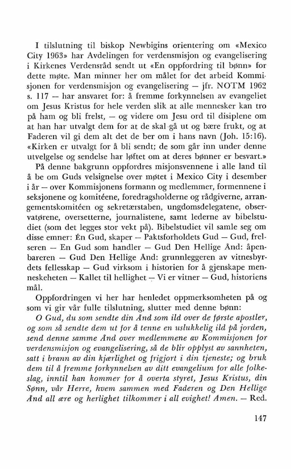 117 - har ansvaret for: i fremme forkynnelsen av evangeliet om Jesus Kristus for hele verden slik at alle mennesker kan tro pi ham og bli frelst, - og videre om Jesu ord ti1 disiplene om at han har