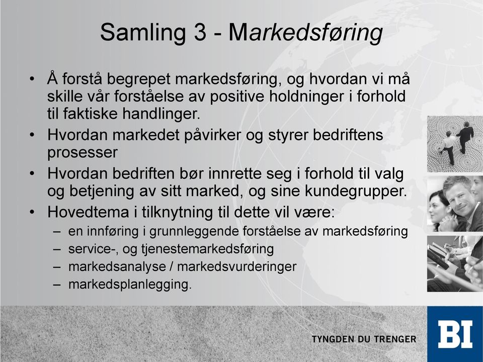 Hvordan markedet påvirker og styrer bedriftens prosesser Hvordan bedriften bør innrette seg i forhold til valg og betjening av