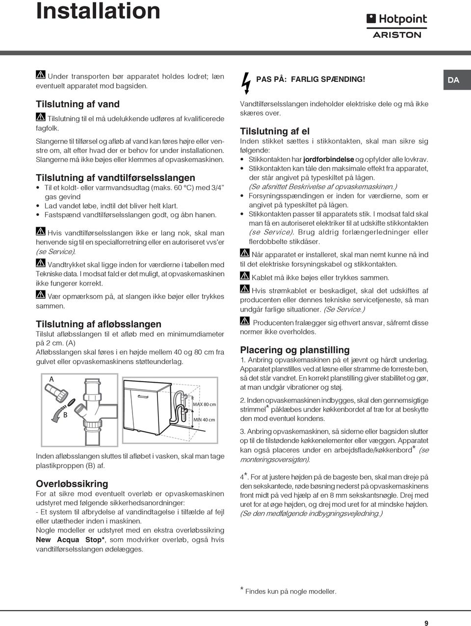 Tilslutning af vandtilførselsslangen Til et koldt- eller varmvandsudtag (maks. 60 C) med 3/4 gas gevind Lad vandet løbe, indtil det bliver helt klart.