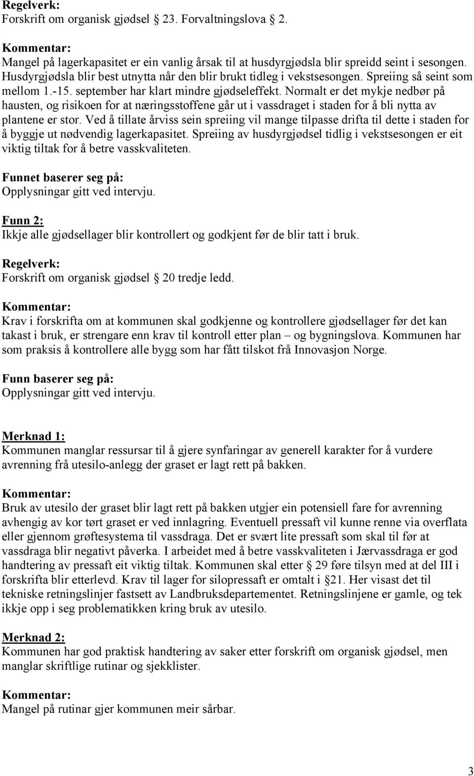 Normalt er det mykje nedbør på hausten, og risikoen for at næringsstoffene går ut i vassdraget i staden for å bli nytta av plantene er stor.