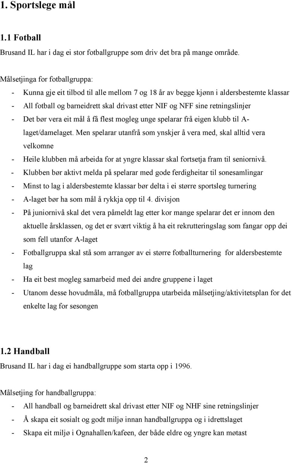 - Det bør vera eit mål å få flest mogleg unge spelarar frå eigen klubb til A- laget/damelaget.