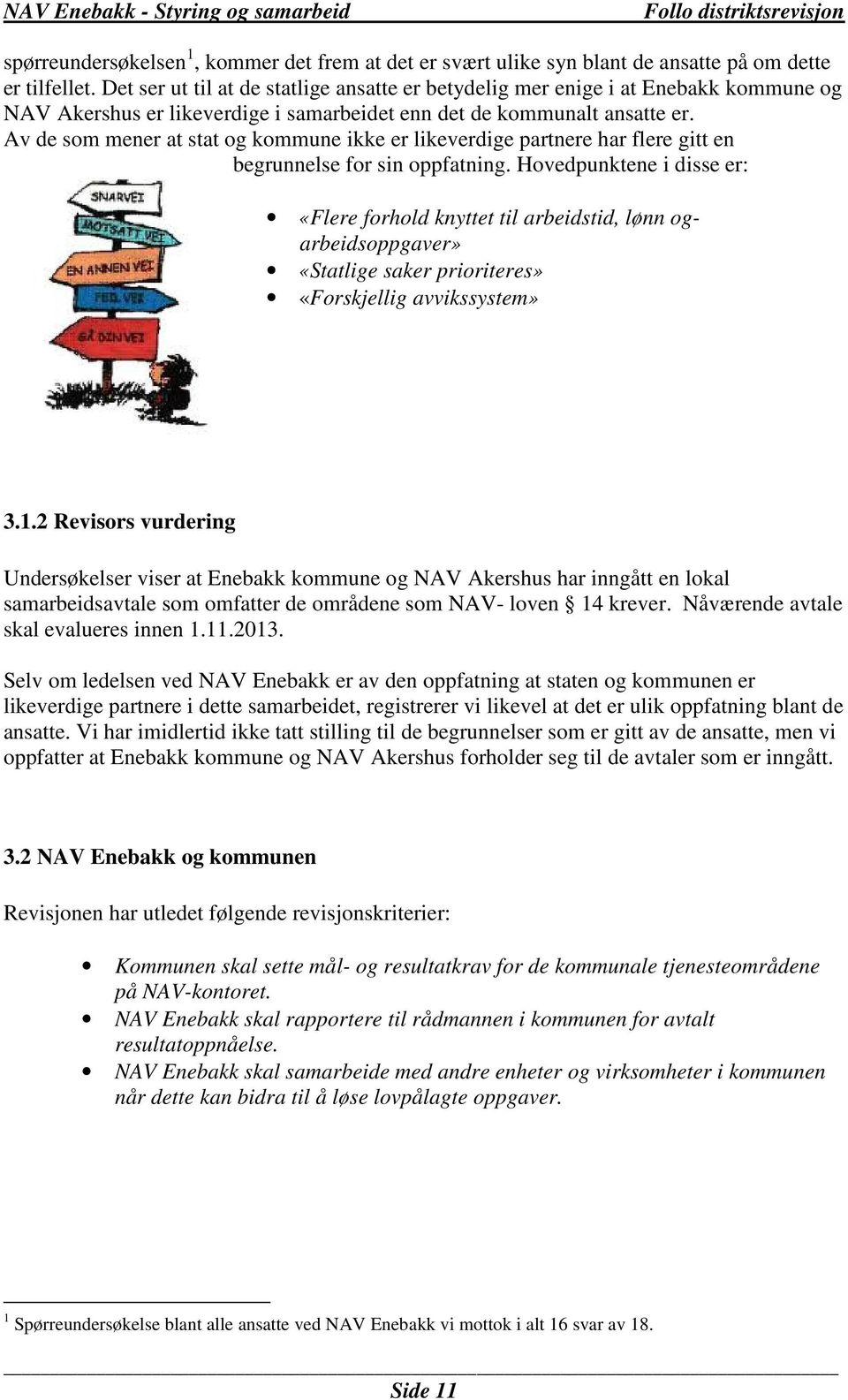 Av de som mener at stat og kommune ikke er likeverdige partnere har flere gitt en begrunnelse for sin oppfatning.